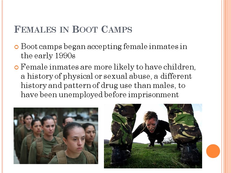 Females in Boot Camps Boot camps began accepting female inmates in the early 1990s